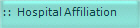::  Hospital Affiliation